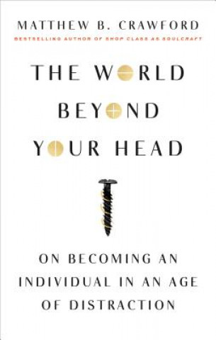 Carte The World Beyond Your Head Matthew B. Crawford