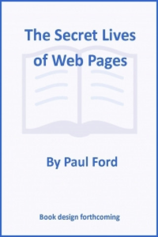 Книга SECRET LIVES OF WEB PAGES THE Paul Ford