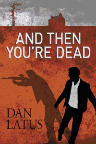 Libro And Then You're Dead Dan Latus