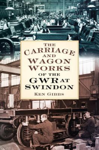 Książka Carriage and Wagon Works of the GWR at Swindon Ken Gibbs