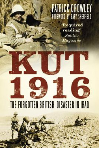 Kniha Kut 1916: The Forgotten British Disaster in Iraq Patrick Crowley