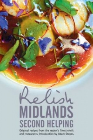 Carte Relish Midlands - Second Helping: Original Recipes from the Region's Finest Chefs and Restaurants Duncan L. Peters