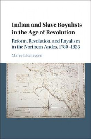 Kniha Indian and Slave Royalists in the Age of Revolution Marcella Echeverri