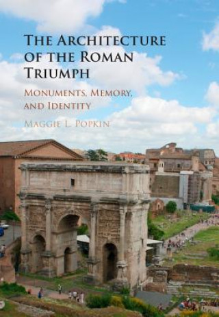 Książka Architecture of the Roman Triumph Maggie L. Popkin