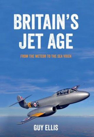 Kniha Britain's Jet Age Guy Ellis
