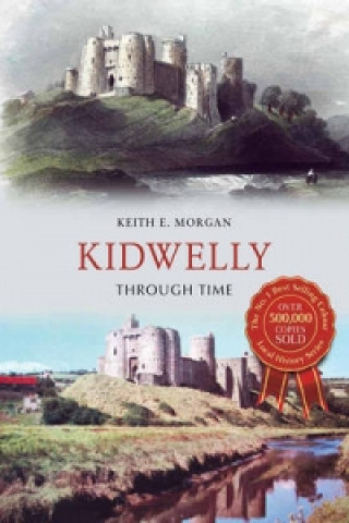 Kniha Kidwelly Through Time Keith E. Morgan