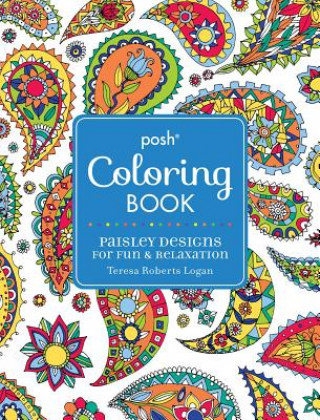 Knjiga Posh Coloring Book: Paisley Designs for Fun & Relaxation Theresa Roberts Logan