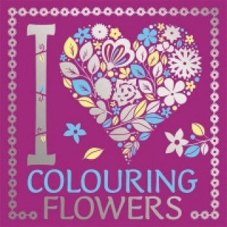 Book I Heart Colouring Flowers Various Authors