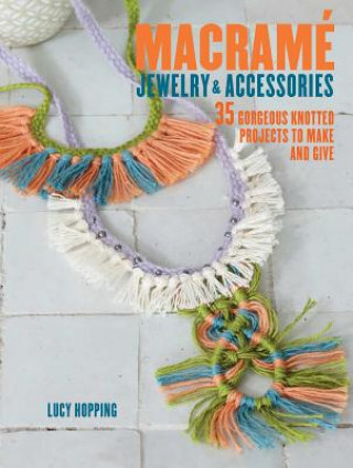 Kniha Macrame Jewelry and Accessories Lucy Hopping
