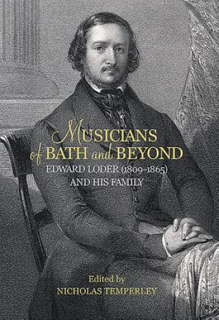 Książka Musicians of Bath and Beyond: Edward Loder (1809-1865) and his Family Nicholas Temperley