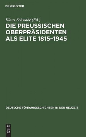 Carte Preussischen Oberprasidenten als Elite 1815-1945 Klaus Schwabe