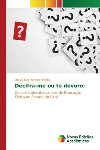 Könyv Decifra-me ou te devoro Aranha Otavio Luiz Pinheiro