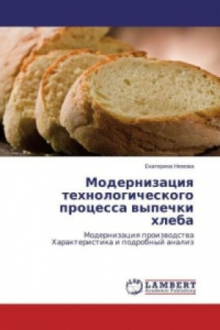 Könyv Modernizaciya tehnologicheskogo processa vypechki hleba Ekaterina Nemova