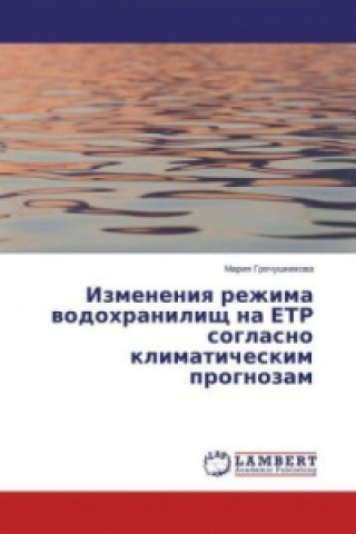 Kniha Izmeneniya rezhima vodohranilishh na ETR soglasno klimaticheskim prognozam Mariya Grechushnikova