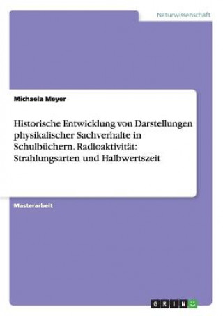 Книга Historische Entwicklung von Darstellungen physikalischer Sachverhalte in Schulbuchern.Radioaktivitat Michaela Meyer