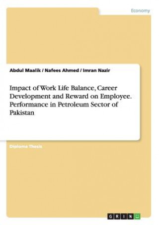 Książka Impact of Work Life Balance, Career Development and Reward on Employee. Performance in Petroleum Sector of Pakistan Nafees Ahmed