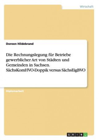 Carte Rechnungslegung fur Betriebe gewerblicher Art von Stadten und Gemeinden in Sachsen. SachsKomHVO-Doppik versus SachsEigBVO Doreen Hildebrand