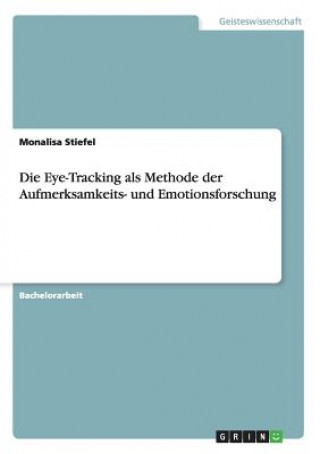 Kniha Die Eye-Tracking als Methode der Aufmerksamkeits- und Emotionsforschung Monalisa Stiefel