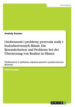 Kniha Osobennosti i problemy perevoda realij v hudozhestvennyh filmah. Die Besonderheiten und Probleme bei der UEbersetzung von Realien in Filmen Anatoly Dunaev