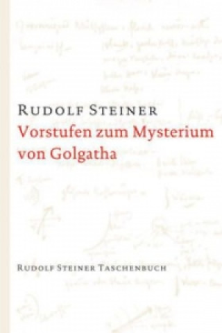 Kniha Vorstufen zum Mysterium von Golgatha Rudolf Steiner