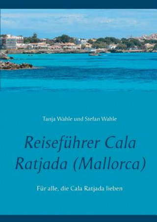 Könyv Reisefuhrer Cala Ratjada (Mallorca) Tanja Wahle