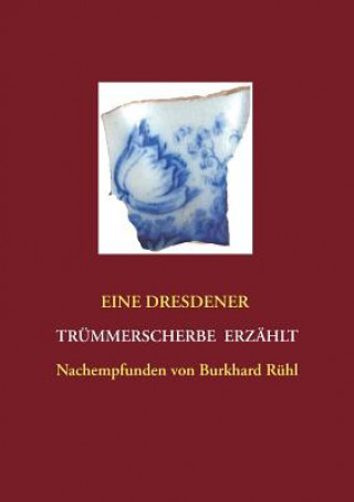 Kniha Eine Dresdner Trummerscherbe erzahlt Burkhard Rühl