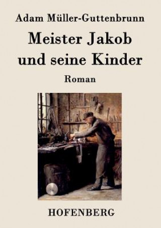 Kniha Meister Jakob und seine Kinder Adam Muller-Guttenbrunn