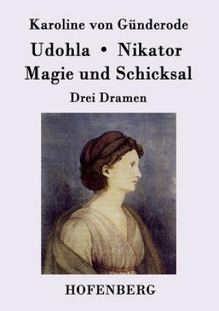 Kniha Udohla / Magie und Schicksal / Nikator Karoline Von Gunderode