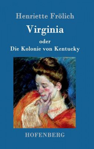 Kniha Virginia oder Die Kolonie von Kentucky Henriette Frolich
