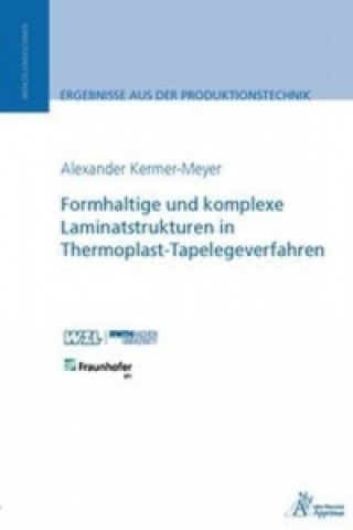 Kniha Formhaltige und komplexe Laminatstrukturen in Thermoplast-Tapelegeverfahren Alexander Kermer-Meyer