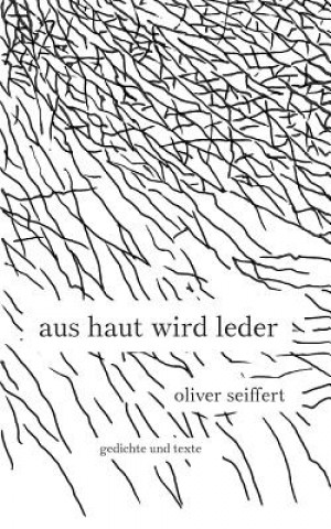 Kniha Aus Haut wird Leder Oliver Seiffert