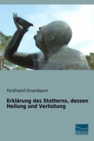 Kniha Erklärung des Stotterns, dessen Heilung und Verhütung Ferdinand Gruenbaum