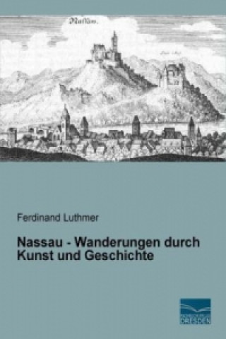 Книга Nassau - Wanderungen durch Kunst und Geschichte Ferdinand Luthmer