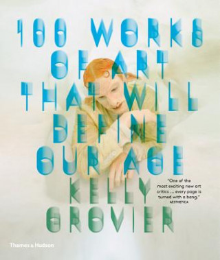 Kniha 100 Works of Art That Will Define Our Age Kelly Grovier