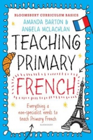 Książka Bloomsbury Curriculum Basics: Teaching Primary French Amanda Barton