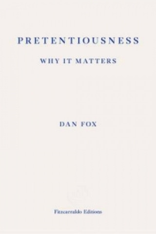 Könyv Pretentiousness: Why it Matters Dan Fox