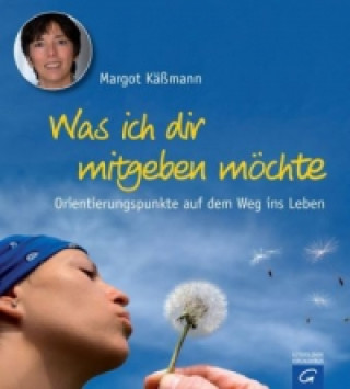 Kniha Was ich dir mitgeben möchte Margot Käßmann