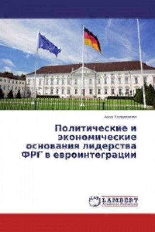 Knjiga Politicheskie i jekonomicheskie osnovaniya liderstva FRG v evrointegracii Anna Kolodyazhnaya