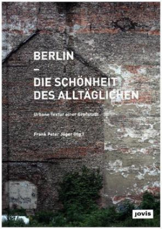 Kniha Berlin - Die Schönheit des Alltäglichen Frank Peter Jäger