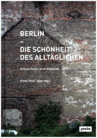 Książka Berlin - Die Schönheit des Alltäglichen Frank Peter Jäger