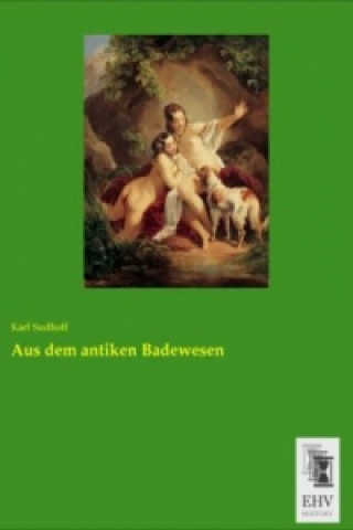 Buch Aus dem antiken Badewesen Karl Sudhoff