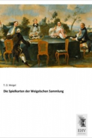 Kniha Die Spielkarten der Weigelschen Sammlung T. O. Weigel