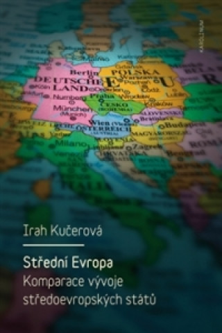 Kniha Střední Evropa. Komparace vývoje středoevropských států Irah Kučerová