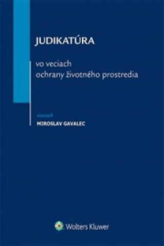 Kniha Judikatúra vo veciach ochrany životného prostredia Miroslav Gavalec