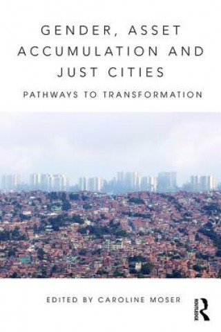 Könyv Gender, Asset Accumulation and Just Cities Caroline O.N. Moser