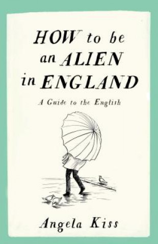 Carte How to be an Alien in England Angela Kiss