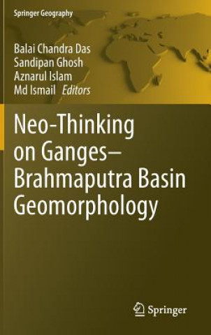Könyv Neo-Thinking on Ganges-Brahmaputra Basin Geomorphology Balai Chandra Das