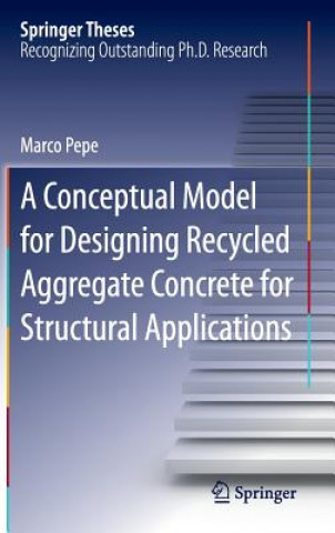 Könyv Conceptual Model for Designing Recycled Aggregate Concrete for Structural Applications Marco Pepe