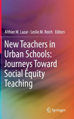 Kniha New Teachers in Urban Schools: Journeys Toward Social Equity Teaching Althier M. Lazar