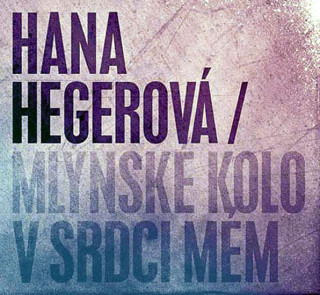 Audio Hegerová Hana - Mlýnské kolo v srdci mém CD Hana Hegerová